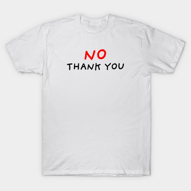 No Thank You T-Shirt by DrawingEggen